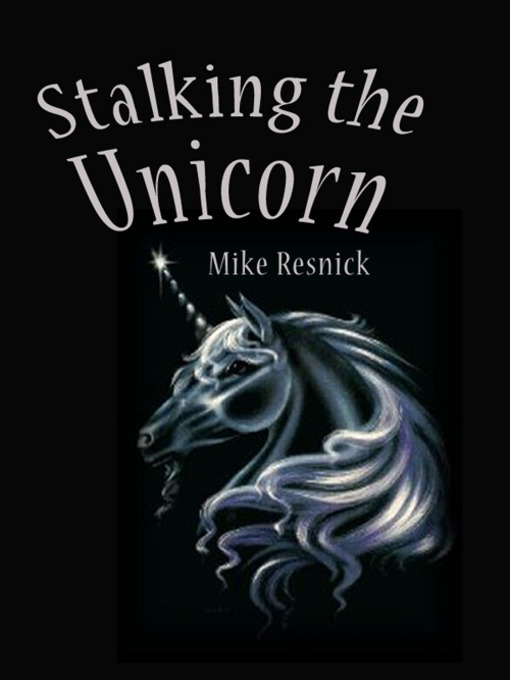 Title details for Stalking the Unicorn by Mike Resnick - Available